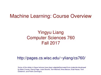 Machine Learning: Course Overview  Yingyu Liang  Computer Sciences 760  Fall 2017