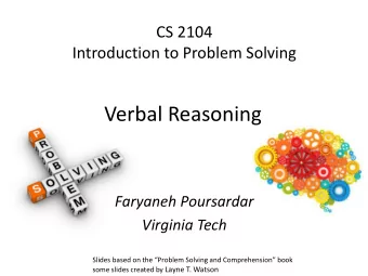 Verbal Reasoning  Faryaneh Poursardar  Virginia Tech Slides based on the Problem Solving and