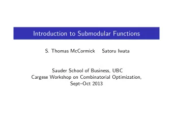 Introduction to Submodular Functions  S. Thomas McCormick  Satoru Iwata  Sauder School of Business,