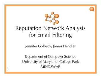 Reputation Network Analysis  for Email Filtering  Jennifer Golbeck, James Hendler  Department of