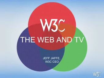 THE WEB AND TV  JEFF JAFFE,  W3C CEO  HOSTING AND MAJOR UNDERWRITING  PROVIDED BY  ADDITIONAL