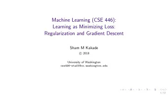 Machine Learning (CSE 446):  Learning as Minimizing Loss:  Regularization and Gradient Descent