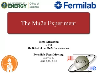 The Mu2e Experiment  Tomo Miyashita  Caltech  On Behalf of the Mu2e Collaboration  Fermilab Users