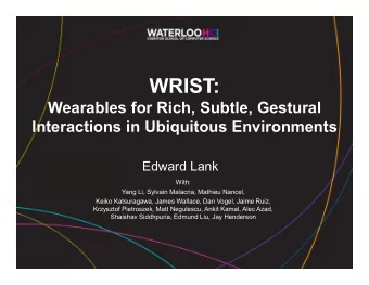 WRIST:  Wearables for Rich, Subtle, Gestural  Interactions in Ubiquitous Environments  Edward Lank