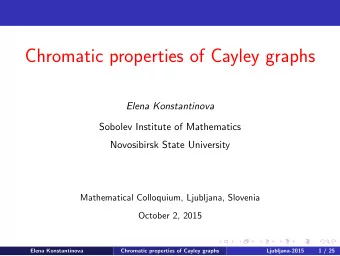 Chromatic properties of Cayley graphs  Elena Konstantinova  Sobolev Institute of Mathematics
