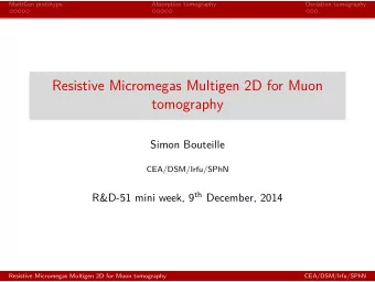 Resistive Micromegas Multigen 2D for Muon  tomography  Simon Bouteille  CEA/DSM/Irfu/SPhN