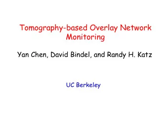 Tomography-based Overlay Network  Monitoring  Yan Chen, David Bindel, and Randy H. Katz  UC