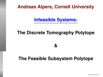Andreas Alpers, Cornell University  Infeasible Systems:  The Discrete Tomography Polytope  &amp;
