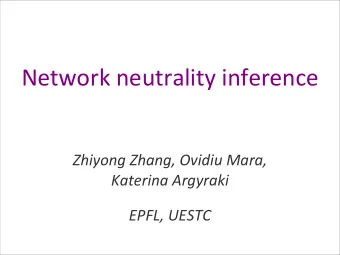 Network  neutrality  inference  Zhiyong  Zhang,  Ovidiu  Mara,    Katerina