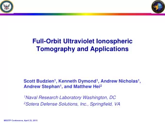 Full-Orbit Ultraviolet Ionospheric  Tomography and Applications Scott Budzien 1 , Kenneth Dymond 1