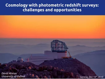 Cosmology with photometric redshift surveys:  challenges and opportunities  David Alonso