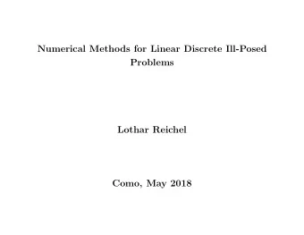 Numerical Methods for Linear Discrete Ill-Posed  Problems  Lothar Reichel  Como, May 2018  Part 1: