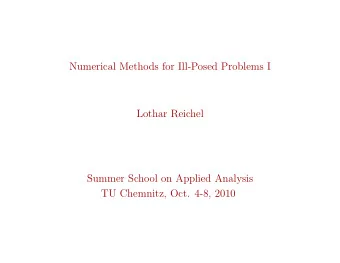 Numerical Methods for Ill-Posed Problems I  Lothar Reichel  Summer School on Applied Analysis  TU