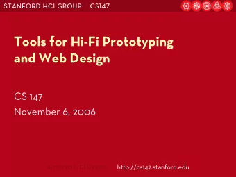 Tools for Hi-Fi Prototyping  and Web Design  CS 147  November 6, 2006  Intro to HCI Design