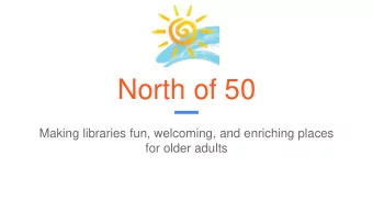 North of 50  Making libraries fun, welcoming, and enriching places  for older adults  Introductions