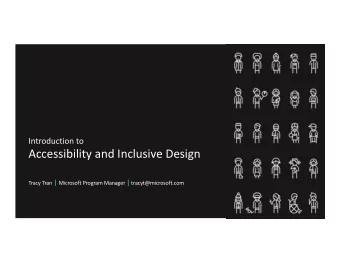 Accessibility and Inclusive Design Tracy Tran | Microsoft Program Manager | tracyt@microsoft.com
