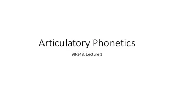 Articulatory Phonetics  98-348: Lecture 1  Extending this to an 80-minute class?  We probably
