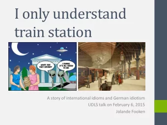 I only understand  train station  A story of international idioms and German idiotism  UDLS talk on