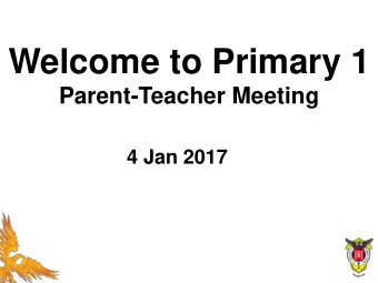 Welcome to Primary 1  Parent-Teacher Meeting  4 Jan 2017  Evacuation routes in  case of emergency
