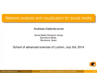 Network analysis and visualization for social media  Andreas Kaltenbrunner  Social Media Research