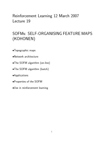Reinforcement Learning 12 March 2007  Lecture 19  SOFMs: SELF-ORGANISING FEATURE MAPS  (KOHONEN)
