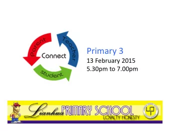 Primary 3  13 February 2015  5.30pm to 7.00pm  Objectives  1. Strengthen home-school  partnership