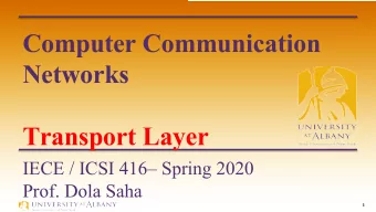 Computer Communication  Networks  Transport Layer  IECE / ICSI 416 Spring 2020  Prof. Dola Saha