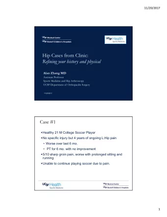 Hip Cases from Clinic:  Refining your history and physical  Alan Zhang MD  Assistant Professor