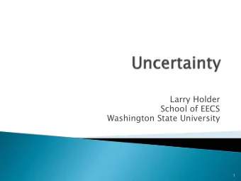 Larry Holder  School of EECS  Washington State University  1 } Sometimes the truth or falsity of