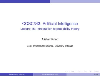 COSC343: Artificial Intelligence  Lecture 16: Introduction to probability theory  Alistair Knott