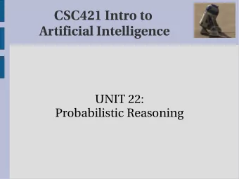 CSC421 Intro to  Artificial Intelligence  UNIT 22:  Probabilistic Reasoning  Midterm Review