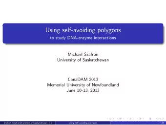 Using self-avoiding polygons  to study DNA-enzyme interactions  Michael Szafron  University of