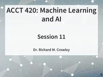 ACCT 420: Machine Learning  and AI  Session 11  Dr. Richard M. Crowley  1  Front matter  2 . 1