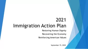 2021  Immigration Action Plan  Restoring Human Dignity  Recovering the Economy  Reinforcing