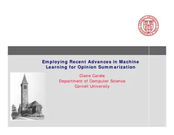 Em ploying Recent Advances in Machine  Learning for Opinion Sum m arization  Claire Cardie