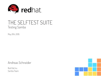 THE SELFTEST SUITE  Testing Samba  May 21th, 2015  Andreas Schneider  Red Hat Inc.  Samba Team  Who