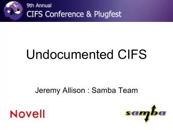 Undocumented CIFS  Jeremy Allison : Samba Team  But isn't CIFS documented ?   SNIA document does