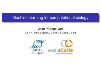 Machine learning for computational biology  Jean-Philippe Vert  Jean-Philippe.Vert@mines.org