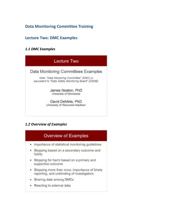 Data Monitoring Committee Training  Lecture Two: DMC Examples  1.1 DMC Examples  1.2 Overview of
