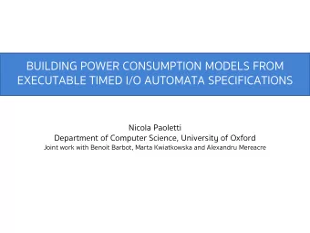 BUILDING POWER CONSUMPTION MODELS FROM  EXECUTABLE TIMED I/O AUTOMATA SPECIFICATIONS  Nicola