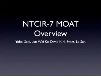 NTCIR-7 MOAT  Overview  Yohei Seki, Lun-Wei Ku, David Kirk Evans, Le Sun  1  Opinion Analysis