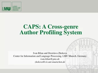 CAPS: A Cross-genre  Author Profiling System  Ivan Bilan and Desislava Zhekova  Center for