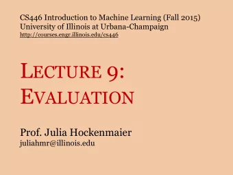 L ECTURE 9: E VALUATION  Prof. Julia Hockenmaier  juliahmr@illinois.edu  Admin  Homework 1 is being