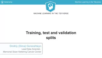 Training, test and validation  splits  Dmitriy (Dima) Gorenshteyn  Lead Data Scientist,  Memorial