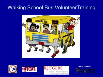 The Walking School Bus: Combining  Safety, Fun, and the Walk to School  Wha  hat  t is  is a W  a