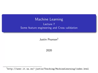 Machine Learning  Lecture 7  Some feature engineering and Cross validation Justin Pearson 1  2020 1