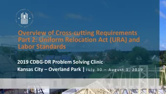 Overview of Cross-cutting Requirements  Part 2: Uniform Relocation Act (URA) and  Labor Standards