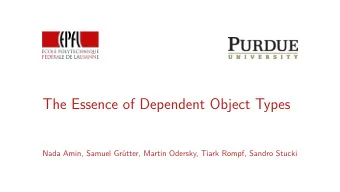 The Essence of Dependent Object Types  Nada Amin, Samuel Grtter, Martin Odersky, Tiark Rompf,