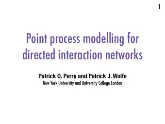Point process modelling for  directed interaction networks  Patrick O. Perry and Patrick J. Wolfe