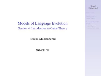 Models of Language Evolution  Theory  Replicator Dynamics  Session 4: Introduction to Game Theory